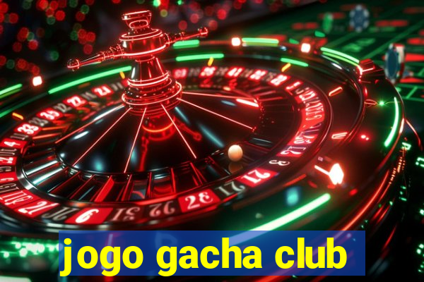 jogo gacha club